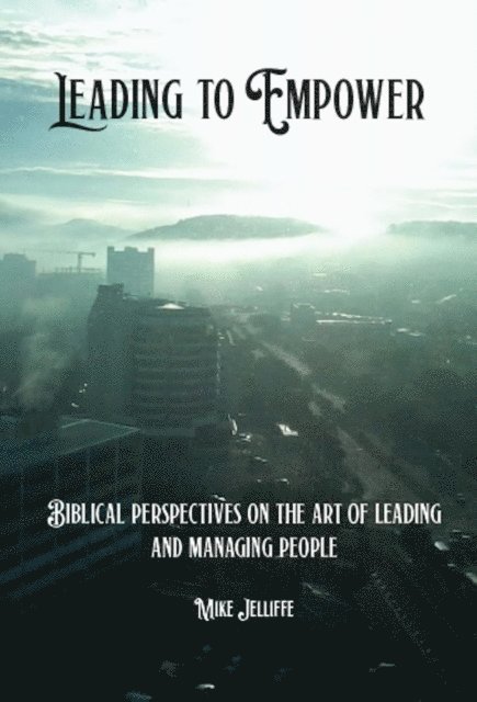 Michael A Jelliffe - Leading to Empower, E-bok