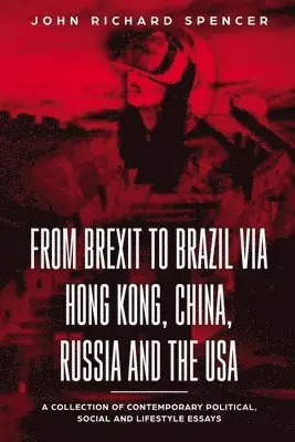John Richard Spencer - From Brexit to Brazil via Hong Kong, China, Russia and the USA, Häftad. Tillgänglighet: Lägg i varukorg