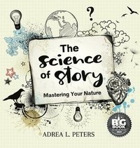 The Science of Story: Mastering Your Nature