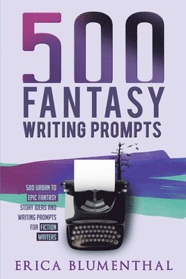 Erica Blumenthal - 500 Fantasy Writing Prompts, Häftad. Tillgänglighet: Lägg i varukorg