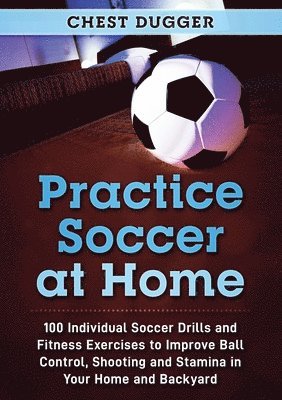 Chest Dugger - Practice Soccer At Home, Häftad. Tillgänglighet: Lägg i varukorg