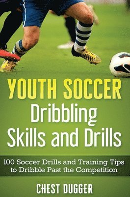 Chest Dugger - Youth Soccer Dribbling Skills and Drills, Inbunden. Tillgänglighet: Lägg i varukorg