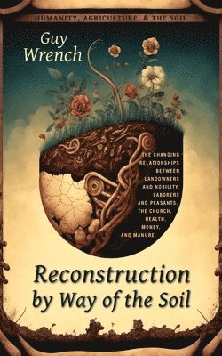 Guy Wrench - Reconstruction by Way of the Soil, Häftad