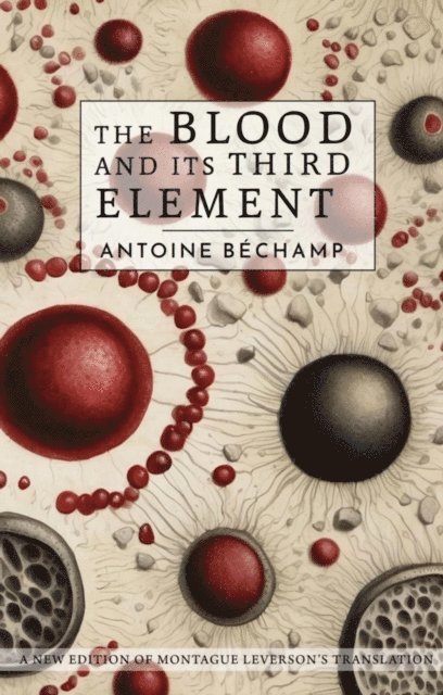 Antoine Bechamp - Blood and its Third Element, E-bok