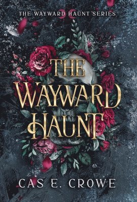 Cas E Crowe - Wayward Haunt, Inbunden