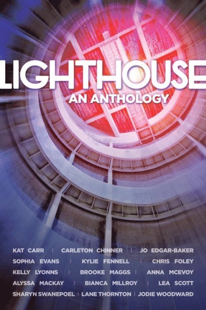 Jodie Woodward, Lane Thornton, Sharyn Swanepoel, Lea Scott, Bianca Millroy, Anna McEvoy, Brooke Maggs, Alyssa Mackay, Kelly Lyonns, Chris Foley, Kylie Fennell, Sophia Evans, Jo Edgar-Baker, Carleton Chinner, Kat Carr, Various Authors - Lighthouse - An Anthology, E-bok