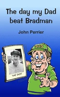 John Perrier - The day my Dad beat Bradman, Häftad. Tillgänglighet: Lägg i varukorg