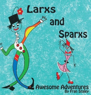Fran Staley - Larxs and Sparxs Awesome Adventures, Inbunden
