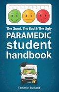 The Good, The Bad and The Ugly Paramedic Student Handbook