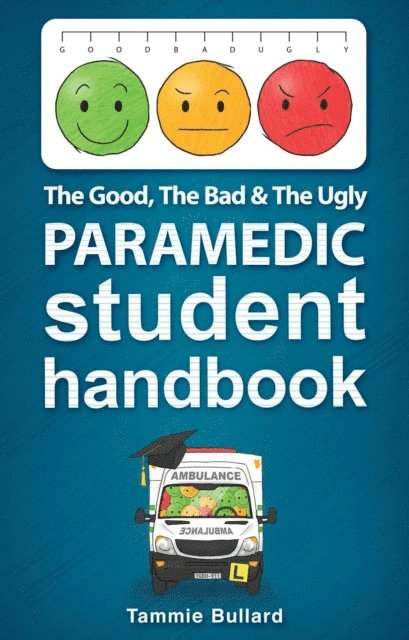 Good, The Bad & The Ugly Paramedic Student Handbook