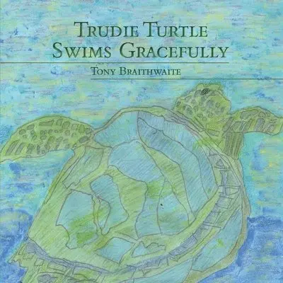 Tony Braithwaite - Trudie Turtle Swims Gracefully, Häftad. Tillgänglighet: Lägg i varukorg