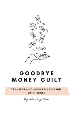 Shona L Gates - Goodbye Money Guilt, Häftad. Tillgänglighet: Lägg i varukorg