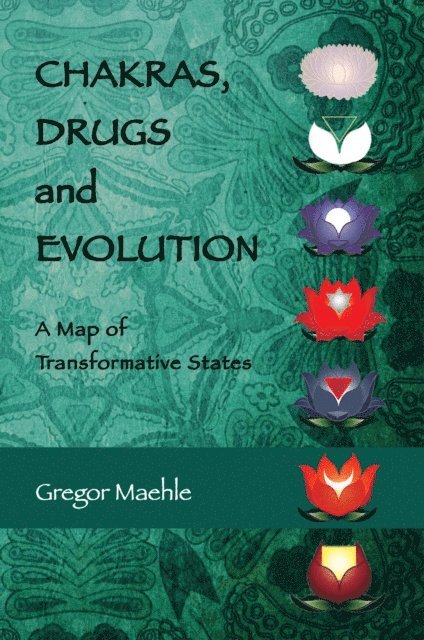 Gregor Maehle - Chakras, Drugs and Evolution, E-bok