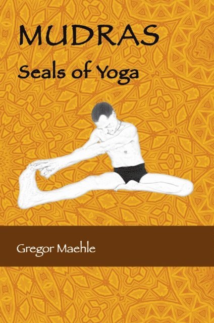Gregor Maehle - MUDRAS Seals of Yoga, E-bok