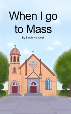 Sarah Hlavacek - When I go to Mass (Hardback), Inbunden. Tillgänglighet: Lägg i varukorg