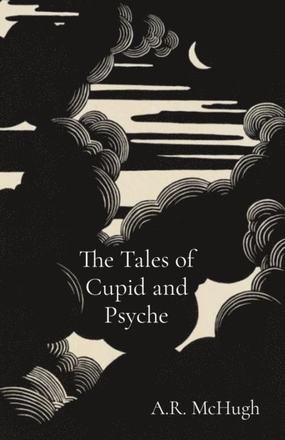 A. R. McHugh - Tales of Cupid and Psyche, E-bok
