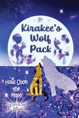 K C Morcom - Kirakee's Wolf Pack; Howl Upon the Moon, Häftad