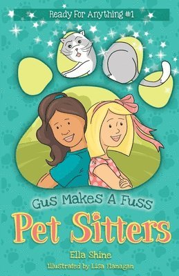 Ella Shine - Gus Makes a Fuss: Pet Sitters: Ready For Anything #1: A funny junior reader series (ages 5-8) with a sprinkle of magic, Häftad