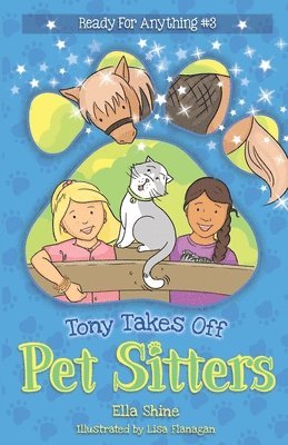 Ella Shine - Tony Takes Off: Pet Sitters: Ready for Anything #3 A funny junior reader series (ages 5-8) with a sprinkle of magic, Häftad