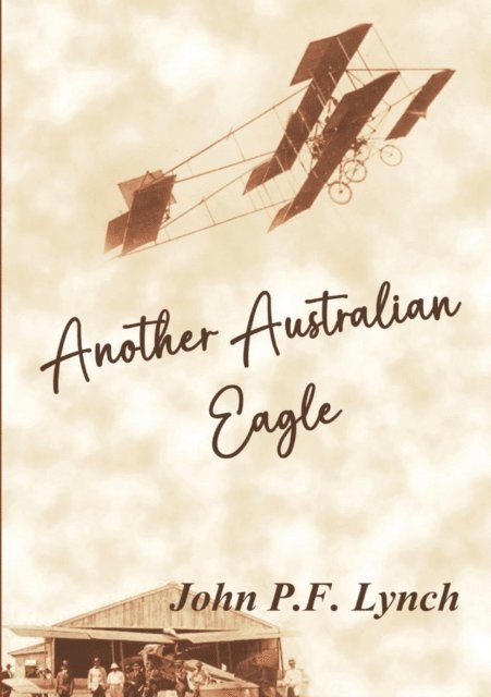 John P F Lynch - Another Australian Eagle, E-bok