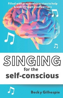 Becky Gilhespie - Singing for the Self-Conscious, Häftad