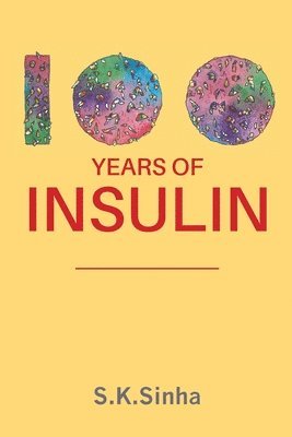 S K Sinha - 100 Years of Insulin, Häftad