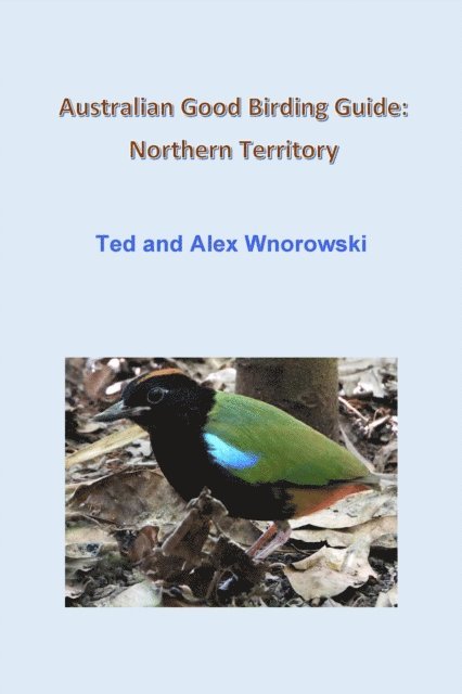 Alex Wnorowski, Ted Wnorowski - Australian Good Birding Guide: Northern Territory, E-bok. Tillgänglighet: Lägg i varukorg