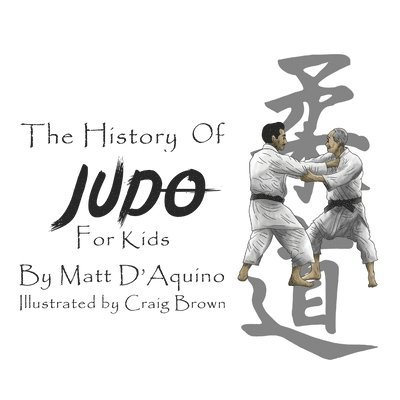 Matt D'Aquino - History of Judo for Kids, Häftad. Tillgänglighet: Lägg i varukorg
