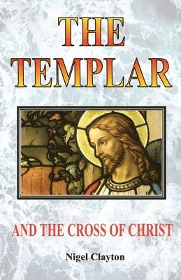 Nigel Clayton - Templar and the Cross Christ, Häftad
