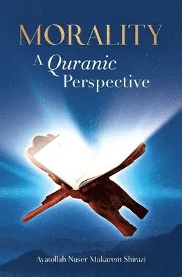 Naser Makarem Shirazi - Morality, A Quranic Perspective, Häftad. Tillgänglighet: Lägg i varukorg