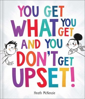 Heath McKenzie - You Get What You Get and You Don't Get Upset!, Inbunden