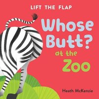 Whose Butt? at the Zoo: Lift-The-Flap Book: Lift-The-Flap Board Book