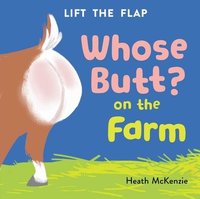 Whose Butt? on the Farm: Lift-The-Flap Book: Lift-The-Flap Board Book