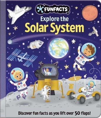 Explore the Solar System: Lift-The-Flap Book: Board Book with Over 50 Flaps to Lift!, Inbunden
