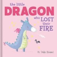 Jedda Robaard - The Little Dragon Who Lost Their Fire: Lift-The-Flap Board Book, Kartonnage