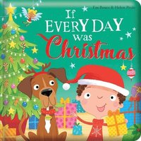 If Every Day Was Christmas: Padded Board Book: Picture Storybook