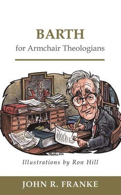 Barth for Armchair Theologians av John R Franke