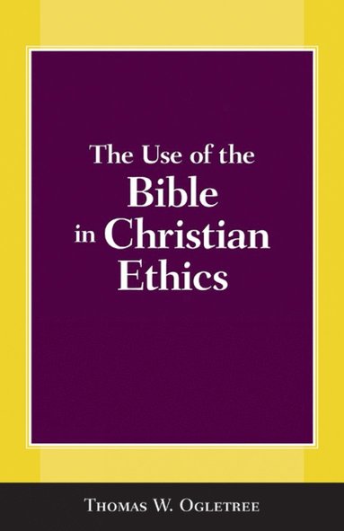 Use of the Bible in Christian Ethics av Thomas W Ogletree, Thomas Ogletree