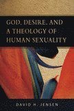 God, Desire, and a Theology of Human Sexuality