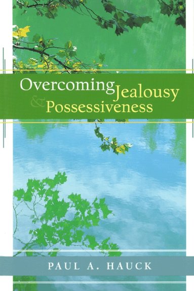 Overcoming Jealousy and Possessiveness by Paula Hauck, Paul a Hauck