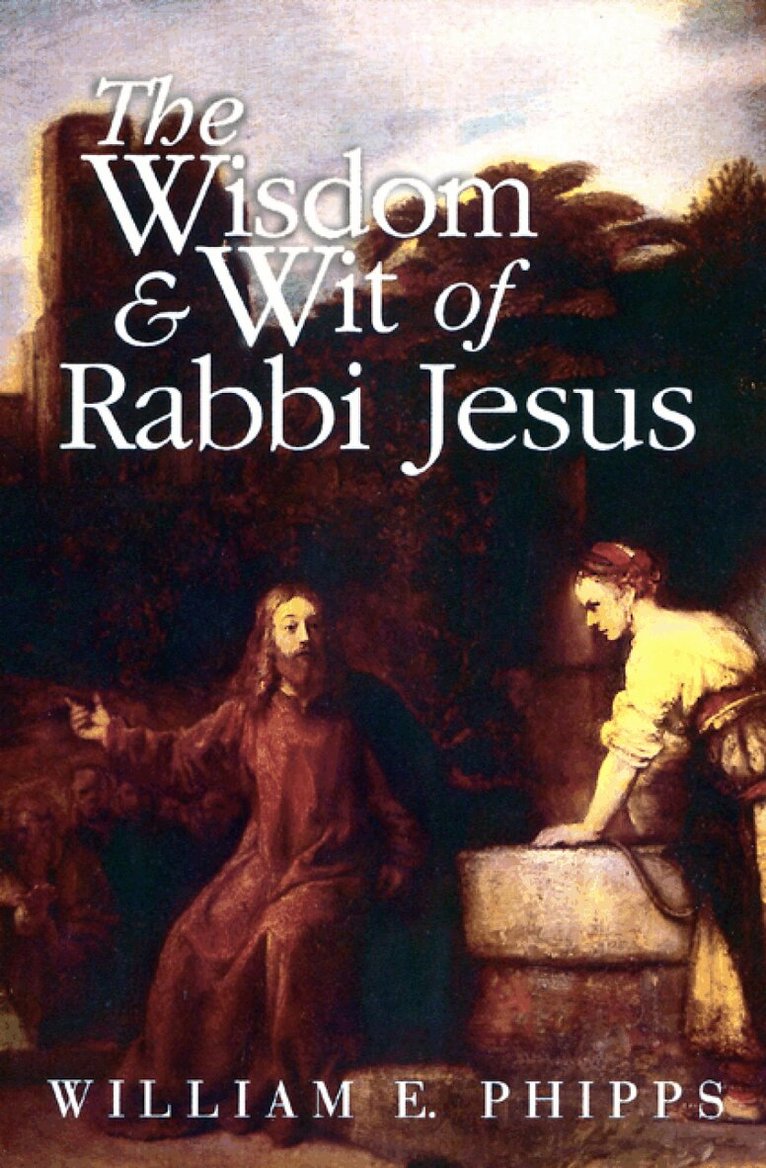 William E. Phipps - Wisdom and Wit of Rabbi Jesus, Häftad