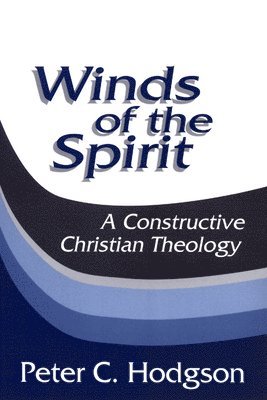 Winds of the Spirit: A Constructive Christian Theology av Peter C Hodgson