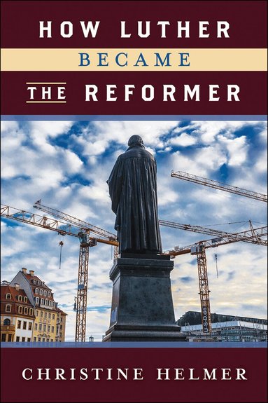 Christine Helmer - How Luther Became the Reformer, Häftad