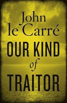 Le Carr, John le Carre - Our Kind of Traitor, Inbunden