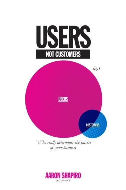 Aaron Shapiro - Users Not Customers, E-bok