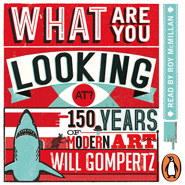 Will Gompertz - What Are You Looking At?, Ljudbok