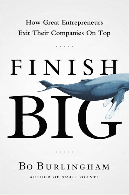 Bo Burlingham - Finish Big, E-bok