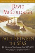 Path Between the Seas: The Creation of the Panama Canal 1870 to 1914
