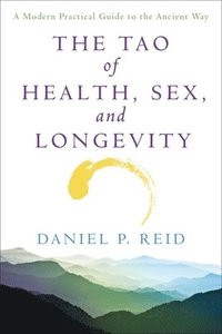 The Tao of Health, Sex and Longevity: A Modern Practical Guide to the Ancient Way