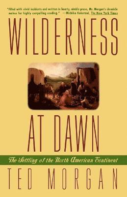 Ted Morgan - Wilderness at Dawn, Häftad